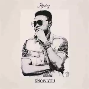 Jlyricz - Know You